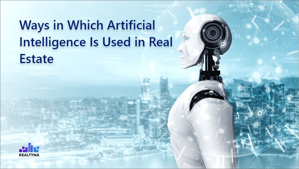 Ways in Which Artificial Intelligence Is Used in Real E