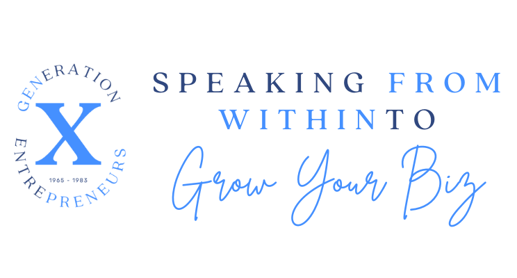 GENERATION_X_ENTREPRENEURS_-_Speaking_From_Within_to_GROW_YOUR_BIZ.png