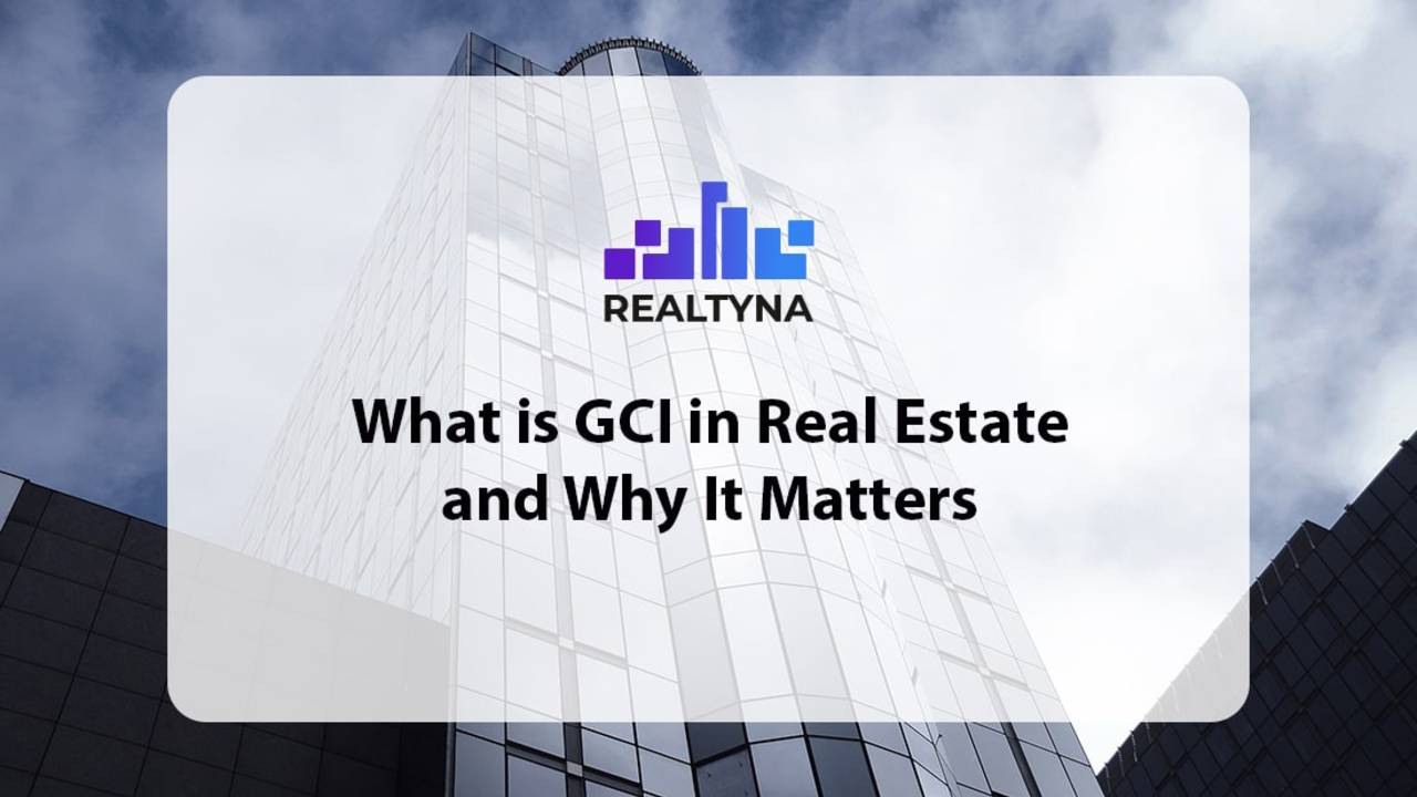 What is GCI in Real Estate and Why It Matters?