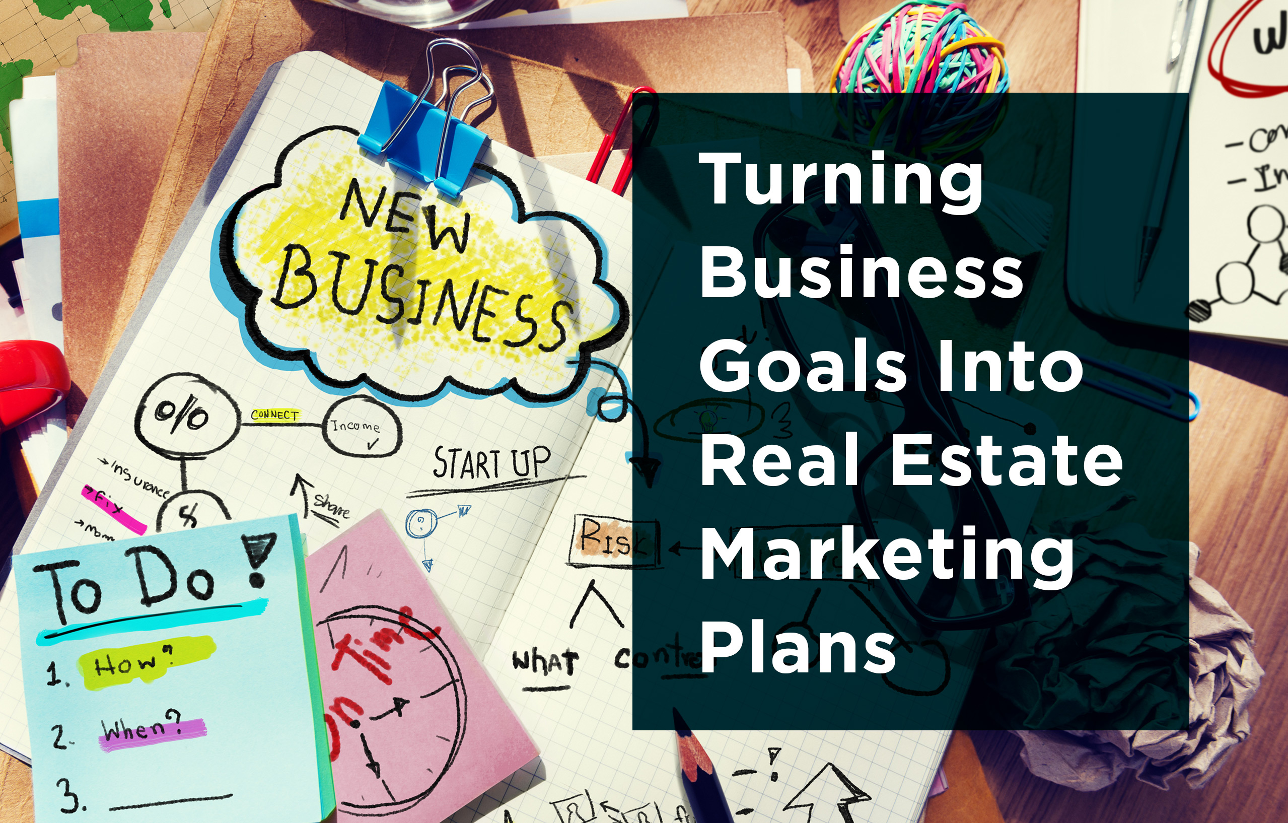 Turning Business Goals Into Real Estate Marketing Plans