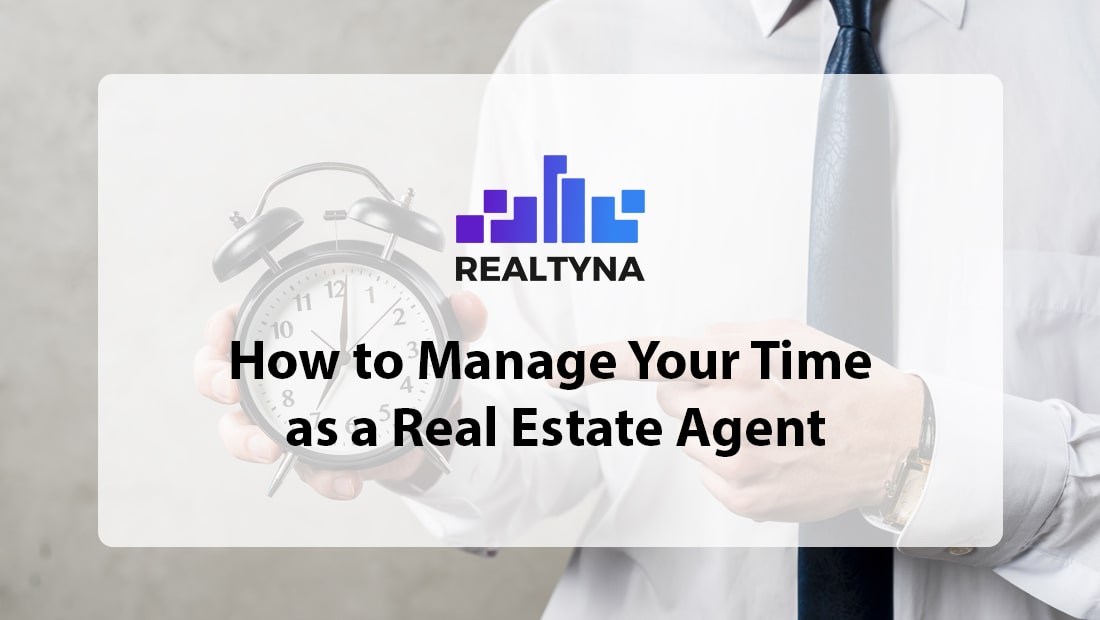 How to Manage Your Time as a Real Estate Agent