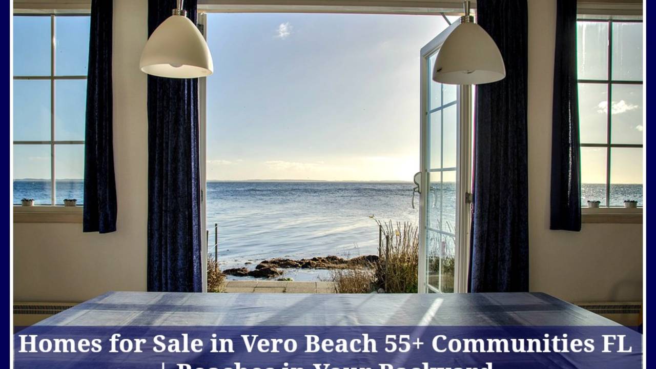 Vero Beach 55+ Communities FL Homes for Sale - Seaside Retirement Communities For Sale