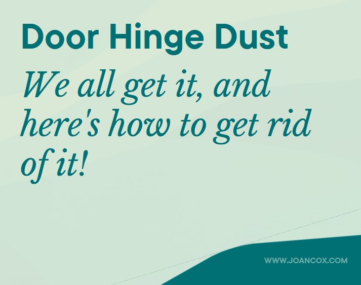 The Down & Dirty Door Hinge Dust!
