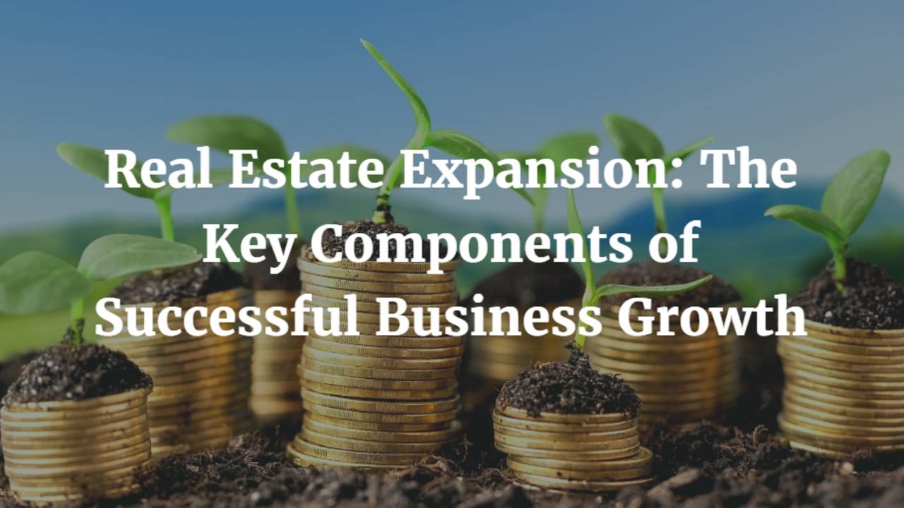 Real-Estate-Expansion-The-Key-Components-of-Successful-Business-Growth.png