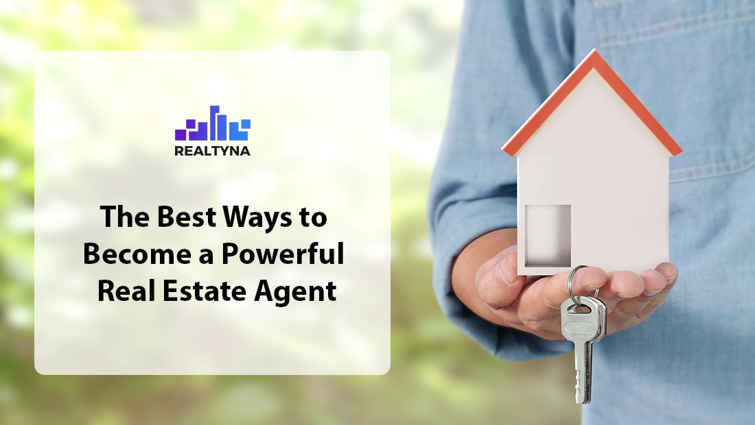 The Best Ways to a Powerful Real Estate Agent