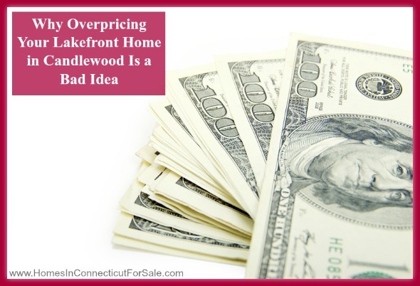 Know the cons of overpricing your Candlewood Lakewaterfront home for sale.